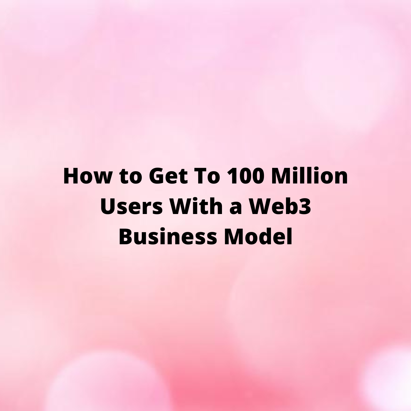 how-to-get-to-100-million-users-with-a-web3-business-model-tascha-labs